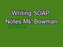 Writing SOAP Notes Ms. Bowman