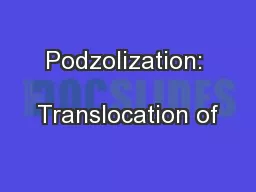 Podzolization:  Translocation of