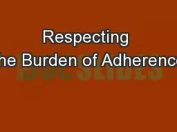 Respecting the Burden of Adherence
