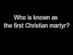 Who is known as the first Christian martyr?