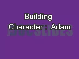 Building Character :  Adam
