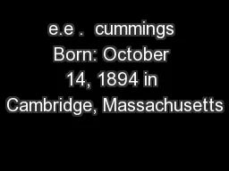 e.e .  cummings Born: October 14, 1894 in Cambridge, Massachusetts