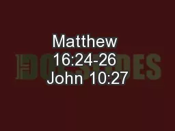 Matthew 16:24-26 John 10:27