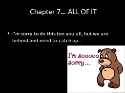 Chapter 7… ALL OF IT I’m sorry to do this too you all, but we are behind and need