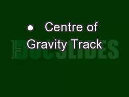 ●   Centre of Gravity Track