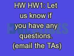 HW HW1: Let us know if you have any questions. (email the TAs)