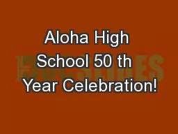 Aloha High School 50 th  Year Celebration!
