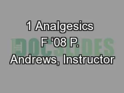 1 Analgesics F ‘08 P. Andrews, Instructor