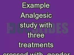 Two-way ANOVA Example Analgesic study with three treatments crossed with  gender.