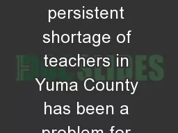 The need for teachers A persistent shortage of teachers in Yuma County has been a problem