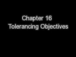 Chapter 16 Tolerancing Objectives