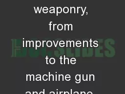 12/16 Focus:  Advances in weaponry, from improvements to the machine gun and airplane,