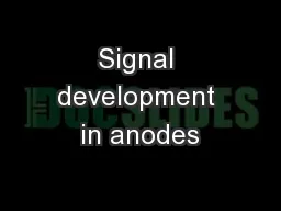 Signal development in anodes