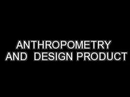ANTHROPOMETRY  AND  DESIGN PRODUCT