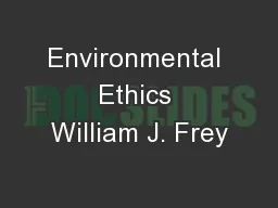 Environmental Ethics William J. Frey