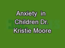 Anxiety  in  Children Dr. Kristie Moore