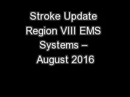 Stroke Update Region VIII EMS Systems – August 2016