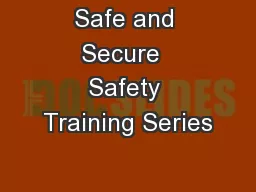 Safe and Secure  Safety Training Series