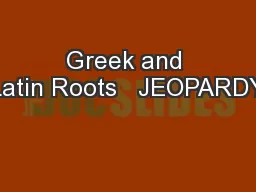 Greek and Latin Roots   JEOPARDY