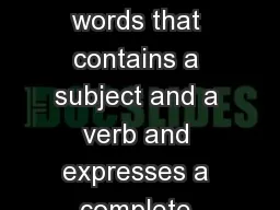 Sentence: a group of words that contains a subject and a verb and expresses a complete