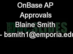 OnBase AP Approvals Blaine Smith – bsmith1@emporia.edu