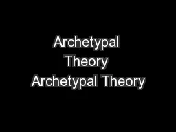 Archetypal Theory Archetypal Theory