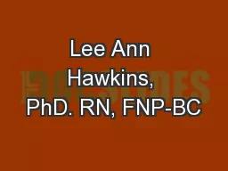 Lee Ann Hawkins, PhD. RN, FNP-BC
