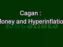Cagan : Money and Hyperinflation