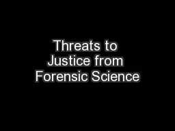 Threats to Justice from Forensic Science