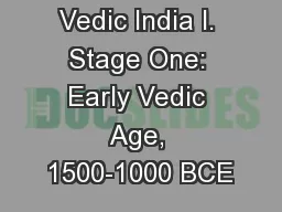 Vedic India I. Stage One: Early Vedic Age, 1500-1000 BCE