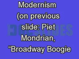 Modernism Modernism  (on previous slide: Piet Mondrian, “Broadway Boogie