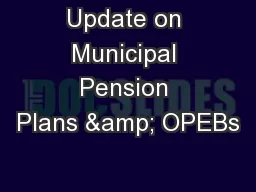 Update on Municipal Pension Plans & OPEBs
