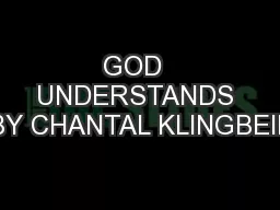 GOD  UNDERSTANDS BY CHANTAL KLINGBEIL