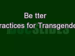 Be tter  Practices for Transgender