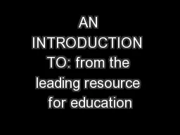 AN INTRODUCTION TO: from the leading resource for education