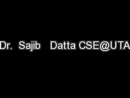 Dr.  Sajib   Datta CSE@UTA