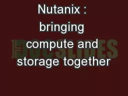 Nutanix : bringing compute and storage together