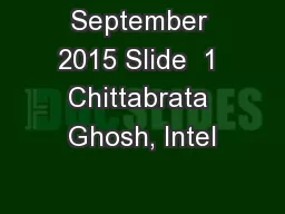 September 2015 Slide  1 Chittabrata Ghosh, Intel
