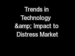Trends in Technology  & Impact to Distress Market