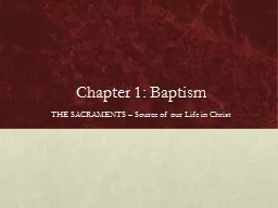 Chapter 1: Baptism THE SACRAMENTS – Source of our Life in Christ