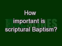 How important is  scriptural Baptism?