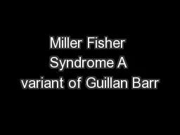 Miller Fisher Syndrome A variant of Guillan Barr