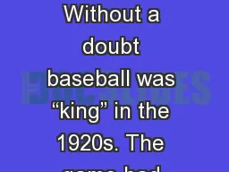 Baseball  1920-1929 Without a doubt baseball was “king” in the 1920s. The game had