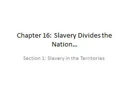 Chapter 16: Slavery Divides the Nation…