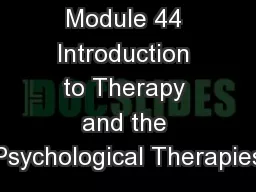Module 44 Introduction to Therapy and the Psychological Therapies