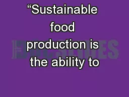 “Sustainable food production is the ability to