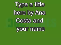 Type a title here by Ana Costa and your name