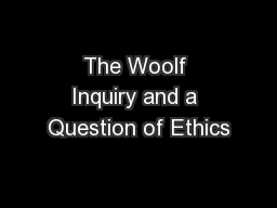 The Woolf Inquiry and a Question of Ethics