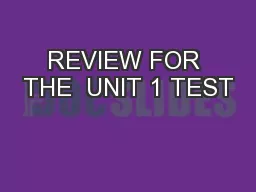 REVIEW FOR THE  UNIT 1 TEST