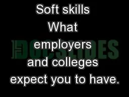 Soft skills What employers and colleges expect you to have.